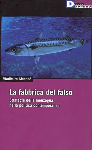 LA FABBRICA DEL FALSO - Strategie della menzogna nella politica contemporanea