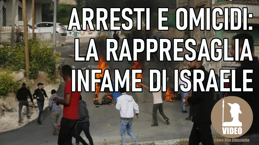 Arresti e omicidi: la rappresaglia infame di Israele